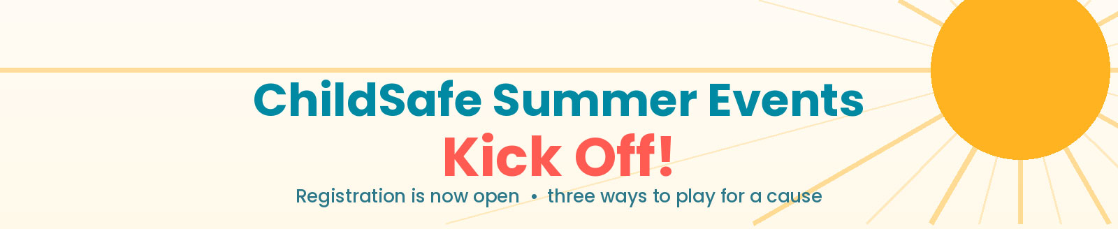 ChildSafe Summer Events Kick Off! Registration is now open, three ways to play for a cause.